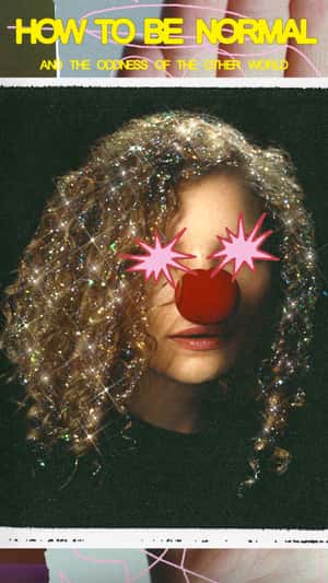 How To Be Normal And The Oddness Of The Other World