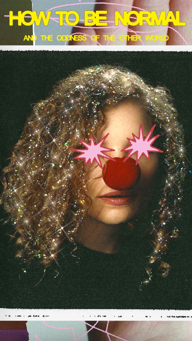 How To Be Normal And The Oddness Of The Other World